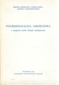 Miniatura okładki Gorzelany Wiktor, Śliwa Alfred, Wojciechowska Jadwiga Półmikroanaliza jakościowa z zarysem teorii chemii analitycznej.