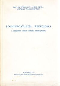 Miniatura okładki Gorzelany Wiktor, Śliwa Alfred, Wojciechowska Jadwiga Półmikroanaliza jakościowa z zarysem teorii chemii analitycznej.