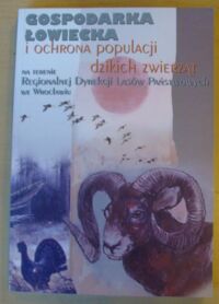 Zdjęcie nr 1 okładki  Gospodarka łowiecka i ochrona populacji dzikich zwierząt na terenie Regionalnej Dyrekcji Lasów Państwowych we Wrocławiu. Tom I.