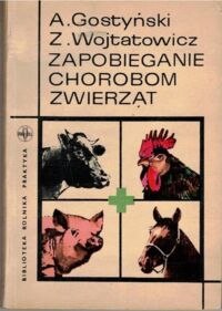 Miniatura okładki Gostyński A., Wojtatowicz Z. Zapobieganie chorobom zwierząt.