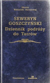 Zdjęcie nr 1 okładki Goszczyński Seweryn / opracował Stanisław Sierotwiński/ Dziennik podróży do Tatrów. /Skarby  Biblioteki Narodowej/.
