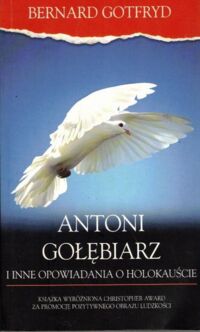 Miniatura okładki Gotfryd Bernard Antoni Gołębiarz i inne opowiadania o Holokauście.