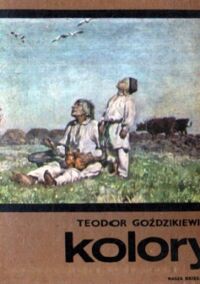 Miniatura okładki Goździkiewicz Teodor Kolory. Chłopięce lata Józefa Chełmońskiego.