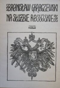 Miniatura okładki Grąbczewski Bronisław Na służbie rosyjskiej.