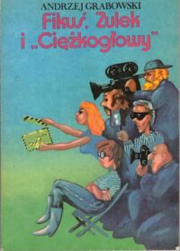 Miniatura okładki Grabowski Andrzej Fikuś, Zulek i "Ciężkogłowy".