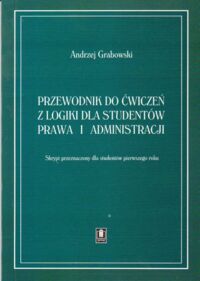 Zdjęcie nr 1 okładki Grabowski Andrzej Przewodnik do ćwiczeń z logiki dla studentów prawa i administracji.