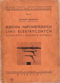 Miniatura okładki Grabowski Zbigniew Budowa napowietrznych linij elektrycznych wysokiego napięcia. /Biblioteka Technika i Montera Elektrycznego. Tom IX/