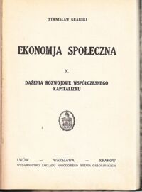 Miniatura okładki Grabski Stanisław Ekonomja społeczna. X. Dążenia rozwojowe współczesnego kapitalizmu.