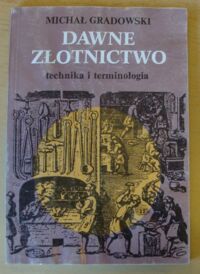 Miniatura okładki Gradowski Michał Dawne złotnictwo. Technika i terminologia.