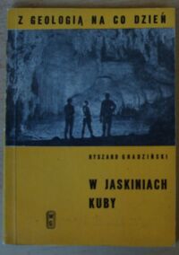 Zdjęcie nr 1 okładki Gradziński Ryszard W jaskiniach Kuby. /Z Geologią na Co Dzień/