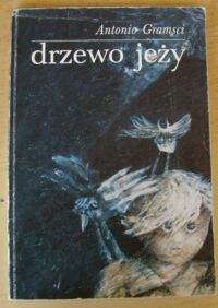 Miniatura okładki Gramsci Antonio /ilustr. Bogacki Tomasz/ Drzewo jeży. (Listy, bajki, opowiadania).