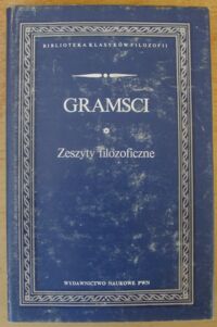 Miniatura okładki Gramsci Antonio Zeszyty filozoficzne. /Biblioteka Klasyków Filozofii/