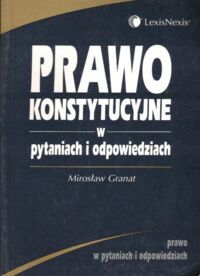 Zdjęcie nr 1 okładki Granat Mirosław Prawo konstytucyjne w pytaniach i odpowiedziach.