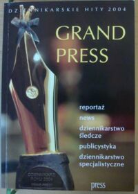 Zdjęcie nr 1 okładki  Grand Press. Dziennikarskie hity 2004.
