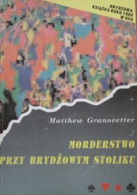 Miniatura okładki Granovetter Matthew Morderstwo przy brydżowym stoliku czyli jak w ciągu nocy poprawić grę w turnieju.