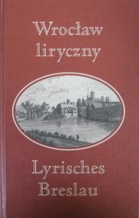 Miniatura okładki Graszewicz Marek, Zybura Marek /wybór, oprac./ Wrocław liryczny. Lyrisches Breslau.