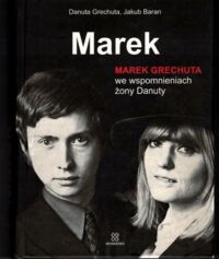 Zdjęcie nr 1 okładki Grechuta Danuta, Baran Jakub Marek. Marek Grechuta we wspomnieniach żony Danuty.