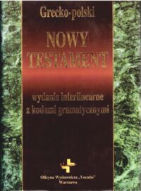 Miniatura okładki  Grecko-polski Nowy Testament. Wydanie interlinearne z kodami gramatycznymi.