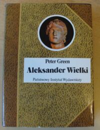 Miniatura okładki Green Peter Aleksander Wielki. /Biografie Sławnych Ludzi/