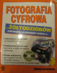 Miniatura okładki Greenberg Steven Fotografia cyfrowa dla żółtodziobów czyli wszystko, co powinieneś wiedzieć o...