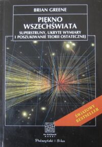 Zdjęcie nr 1 okładki Greene Brian Piękno wszechświata. Superstruny, ukryte wymiary i poszukiwanie teorii ostatecznej. /Na ścieżkach nauki/