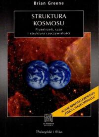 Miniatura okładki Greene Brian Struktura kosmosu. Przestrzeń, czas i struktura rzeczywistości. /Na Ścieżkach Nauki/ 