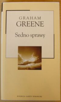 Zdjęcie nr 1 okładki Greene Graham Sedno sprawy. /Kolekcja Gazety Wyborczej. Tom 24/