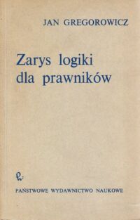 Miniatura okładki Gregorowicz Jan Zarys logiki dla prawników.