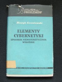 Zdjęcie nr 1 okładki Greniewski Henryk Elementy cybernetyki sposobem niematematycznym wyłożone. 
/Biblioteka Problemów/