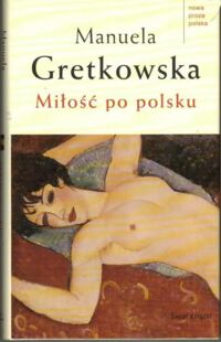 Miniatura okładki Gretkowska Manuela Miłość po polsku. /Nowa Proza Polska/	