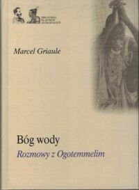 Miniatura okładki Griaule Marcel Bóg wody. Rozmowy z Ogotemmelim. /Biblioteka Klasyków Antropologii/