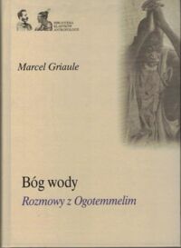 Zdjęcie nr 1 okładki Griaule Marcel Bóg wody. Rozmowy z Ogotemmelim. /Biblioteka Klasyków Antropologii/