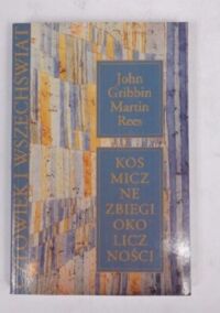 Zdjęcie nr 1 okładki Gribbin John Rees Martin Kosmiczne zbiegi okoliczności. Ciemna materia, ludzkość i antropiczna kosmologia. /Człowiek i wszechświat/