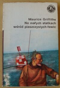 Miniatura okładki Griffiths Maurice Na małych statkach wśród piaszczystych ławic. /Sławni Żeglarze/