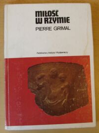 Zdjęcie nr 1 okładki Grimal Pierre Miłość w Rzymie. /Mały Ceram/