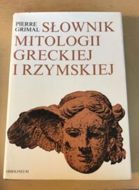 Miniatura okładki Grimal Pierre Słownik mitologii greckiej i rzymskiej.