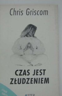Miniatura okładki Griscom Chris Czas jest złudzeniem. 