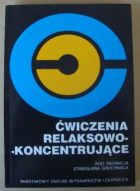 Miniatura okładki Grochmal Stanisław /red./ Ćwiczenia relaksująco-koncentrujące. Teoria i praktyka.