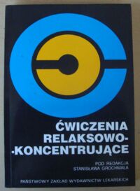 Zdjęcie nr 1 okładki Grochmal Stanisław /red./ Ćwiczenia relaksująco-koncentrujące. Teoria i praktyka.