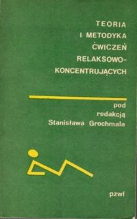 Miniatura okładki Grochmal Stanisław /red./ Teoria i metodyka ćwiczeń relaksowo-koncentrujących.