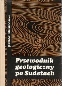 Zdjęcie nr 1 okładki Grocholski Wojciech /red./ Przewodnik geologiczny po Sudetach.