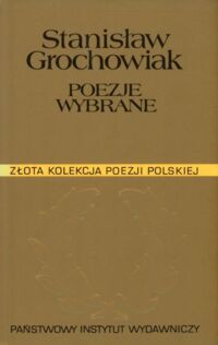 Miniatura okładki Grochowiak Stanisław Poezje wybrane. /Złota Kolekcja Poezji Polskiej/