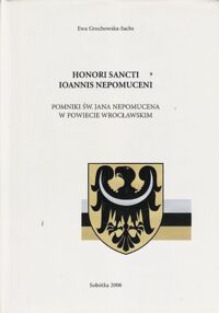 Miniatura okładki Grochowska-Sachs Ewa Honori Sancti Ioannis Nepomuceni. Pomniki Św.Jana Nepomucena w powiecie wrocławskim.