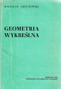 Miniatura okładki Grochowski Bogusław Geometria wykreślna.
