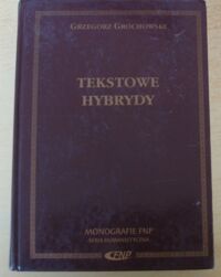 Miniatura okładki Grochowski Grzegorz Tekstowe hybrydy. Literackość i jej pogranicza. /Fundacja na rzecz Nauki Polskiej/