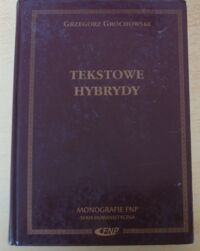 Zdjęcie nr 1 okładki Grochowski Grzegorz Tekstowe hybrydy. Literackość i jej pogranicza. /Fundacja na rzecz Nauki Polskiej/