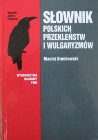 Miniatura okładki Grochowski Maciej Słownik polskich przekleństw i wulgaryzmów. /Słowniki Języka Polskiego/
