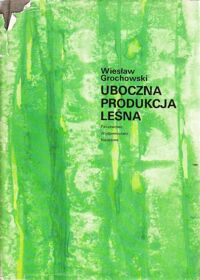 Zdjęcie nr 1 okładki Grochowski Wiesław Uboczna produkcja leśna.