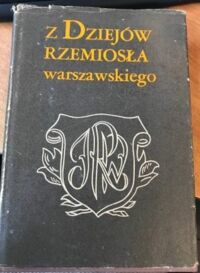 Zdjęcie nr 1 okładki Grochulska Barbara i Pruss Witold /red./ Z dziejów rzemiosła warszawskiego.