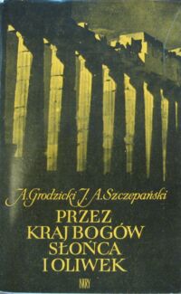 Miniatura okładki Grodzicki A. Szczepański J.A. Przez kraj bogów słońca i oliwek.